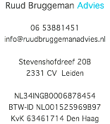 Ruud Bruggeman Advies 06 53881451 info@ruudbruggemanadvies.nl Stevenshofdreef 20B 2331 CV Leiden NL34INGB0006878454 BTW-ID NL001525969B97 KvK 63461714 Den Haag